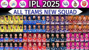 IPL 2025 : आईपीएल की सभी टीम और और उनके खिलाडी ,देखे पूरी डिटेल्स सभी टीम का